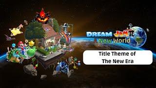 Title Theme of The New Era - Dream Jamπ A New World