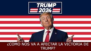 ¿Nos va a AFECTAR la elección de TRUMP? Ya os ADELANTO que MUCHO.