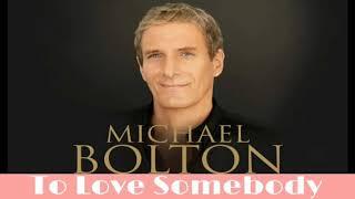 Michael Bolton  -  To Love Somebody