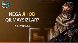 Nega Jihod Qilmaysizlar ? Ustoz Abu Muoviya