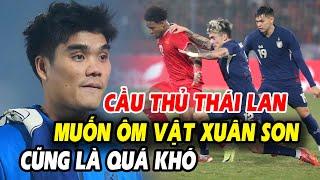 Báo Thái Lan kjnh hoàng vì sự dũng mãnh của Xuân Son, AFF gọi bằng cái tên đội nào cũng ngại