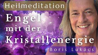 Engel mit der Kristallenergie | Du nimmst deine göttliche Seele an | Heilmeditation | Boris Lukács