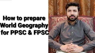 How to prepare World Geography for PPSC & FPSC