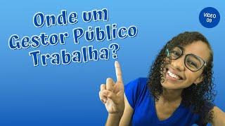 Onde Gestor Público trabalha?  - Área de Atuação para Gestão Pública  - Parte 1