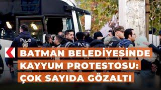 Batman Belediyesinde kayyum protestosu: Çok sayıda gözaltı