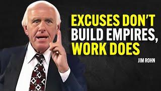 EXCUSES DON'T BUILD EMPIRES, WORK DOES - Jim Rohn Motivation