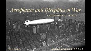 Aeroplanes And Dirigibles Of War | Frederick A. Talbot | Audiobook | 1-10 |