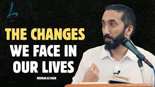 The changes we face in our lives | Nouman Ali Khan