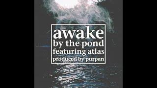 Awake - By The Pond Ft. Atlas (prod. Purpan)