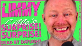 LIMMY Twitch | Cilla's Surprise! Surprise! & Dead by Daylight [2024-12-19]