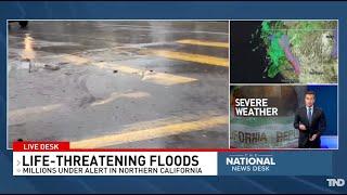 Life threatening floods; millions under alert in northern California