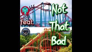 Not That Bad - Mr. Roller Coasters (feat. Coaster Roaster)