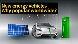 New energy vehicles Why popular worldwide?