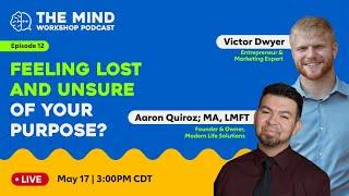 Feeling lost and unsure of your purpose? w/ Victor Dwyer & Aaron Quiroz