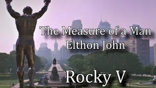 Elton John - The Measure of a Man 𝘀𝗹𝗼𝘄𝗲𝗱 𝘁𝗼 𝗽𝗲𝗿𝗳𝗲𝗰𝘁𝗶𝗼𝗻 w Lyrics (Rocky V)