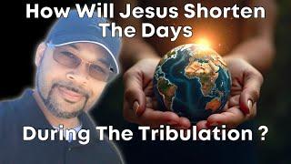 How Will Jesus Shorten The Days ?