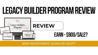 Legacy Builder Program Review 2024: Is It Worth the $900? Full Breakdown and Alternatives