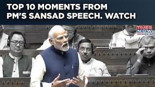 Top 10 Moments From PM Modi's Fiery Sansad Speech- Scathing Attack On Congress To Remembering Atal