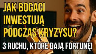  Jak Bogaci Inwestują Podczas Kryzysu? 3 Ruchy, Które Dają Fortunę!