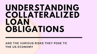 Understanding Collateralized Loan Obligations (CLOs) and Risks they Pose