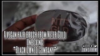 Neter Gold Vegan Hair brush Unboxing #blackowned #supportblackowned