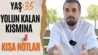 YAŞ 35:HAYATTAN ÖĞRENDİĞİM DERSLER | YOLUN GERİ KALAN KISMINA KISA NOTLAR #hayat #kisiselgelişim #35