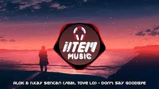 Alok & Ilkay Sencan feat. Tove Lo - Don't Say Goodbye (Extended Mix)