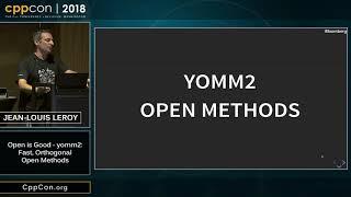 CppCon 2018: Jean-Louis Leroy “Open is Good - yomm2: Fast, Orthogonal Open Methods”