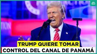 Estados Unidos: Donald Trump quiere tomar el control del canal de Panamá