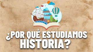 ¿POR QUÉ ESTUDIAMOS HISTORIA?  | La historia nos hará libres