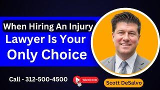 When Hiring An Injury Lawyer Is Your ONLY CHOICE - Scott DeSalvo - [Call 312-500-4500]