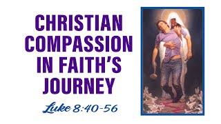 Christian Compassion In Faith's Journey - Luke 8:40-56 - 10/27/24 - Pastor Dan