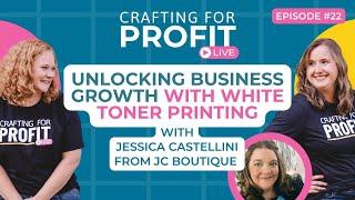 Unlocking Business Growth w/ White Toner Printing with Jessica Castellini (Crafting for Profit #22)