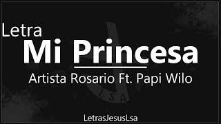 Mi Princesa - Artista Rosario Ft. Papi Wilo | Audio & Letra  