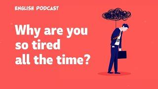 5 ways to stop feeling tired all the time English Podcast