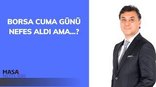 BORSA CUMA GÜNÜ NEFES ALDI AMA...?