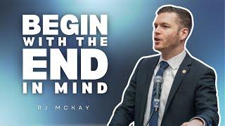 2025 | Begin with the End in Mind | RJ McKay