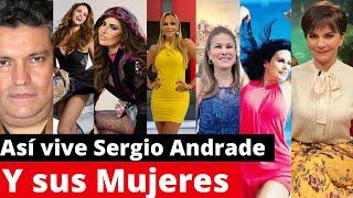 así vive SERGIO ANDRADE y sus mujeres | sus romances mas polemicos