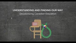 Understanding and Finding our Way: Decolonizing Canadian Education