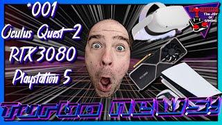 TURBO NEWS #001...Quest 2 / RTX 3080 / PS5...OMFG!!! - Hoshi82