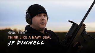 Think Like a Navy Seal with JP Dinnell // Not Almost There Podcast