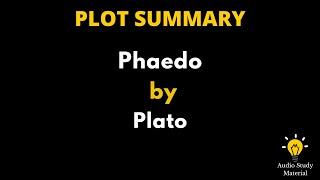 Plot Summary Of Phaedo By Plato. - The Philosophy Of Plato's Phaedo (Full Summary)