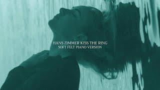 Hans Zimmer - Kiss the Ring (Soft Felt Piano Version)