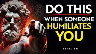 Respond like THIS When They HUMILIATE You | Stoic Philosophy