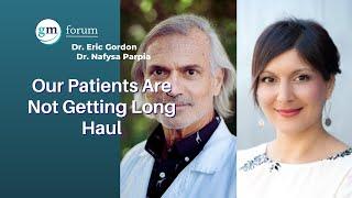 Our Patients Are Not Getting Long Haul - Dr. Eric Gordon & Dr. Nafysa Parpia