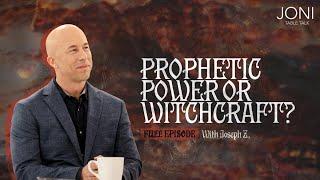 Prophetic Power or Witchcraft? Exposing the Dark Side of Prophecy with Joseph Z