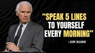 SPEAK 5 LINES TO YOURSELF EVERY MORNING - Jim Rohn Motivation