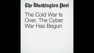 The Cold War Is Over. The Cyber War Has Begun Audiobook by David Ignatius