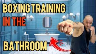 YOU CAN TRAIN ANYWHERE.| BOXING TRAINING IN THE BATHROOM.