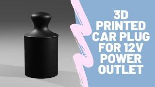 3D printed car plug for 12V auxiliary power outlet